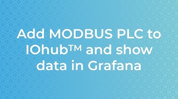 IOhub Tutorial - Add MODBUS PLC to IOhub and show data in Grafana - Part 7