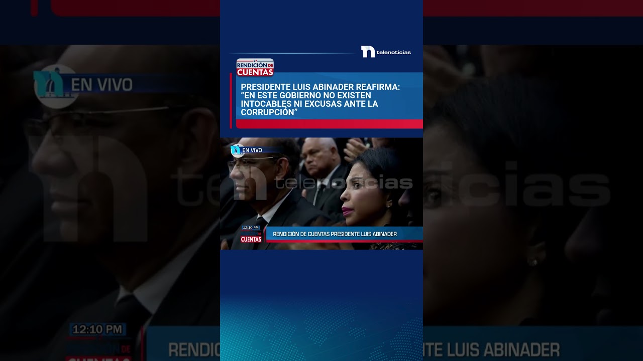 Presidente Luis Abinader reafirma: “En este gobierno no existen intocables ni excusas ante la corrup