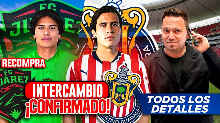 CHIVAS-JUAREZ TRADE! CONFIRMED INFORMATION AND DETAILS / CHIVAS NEWS