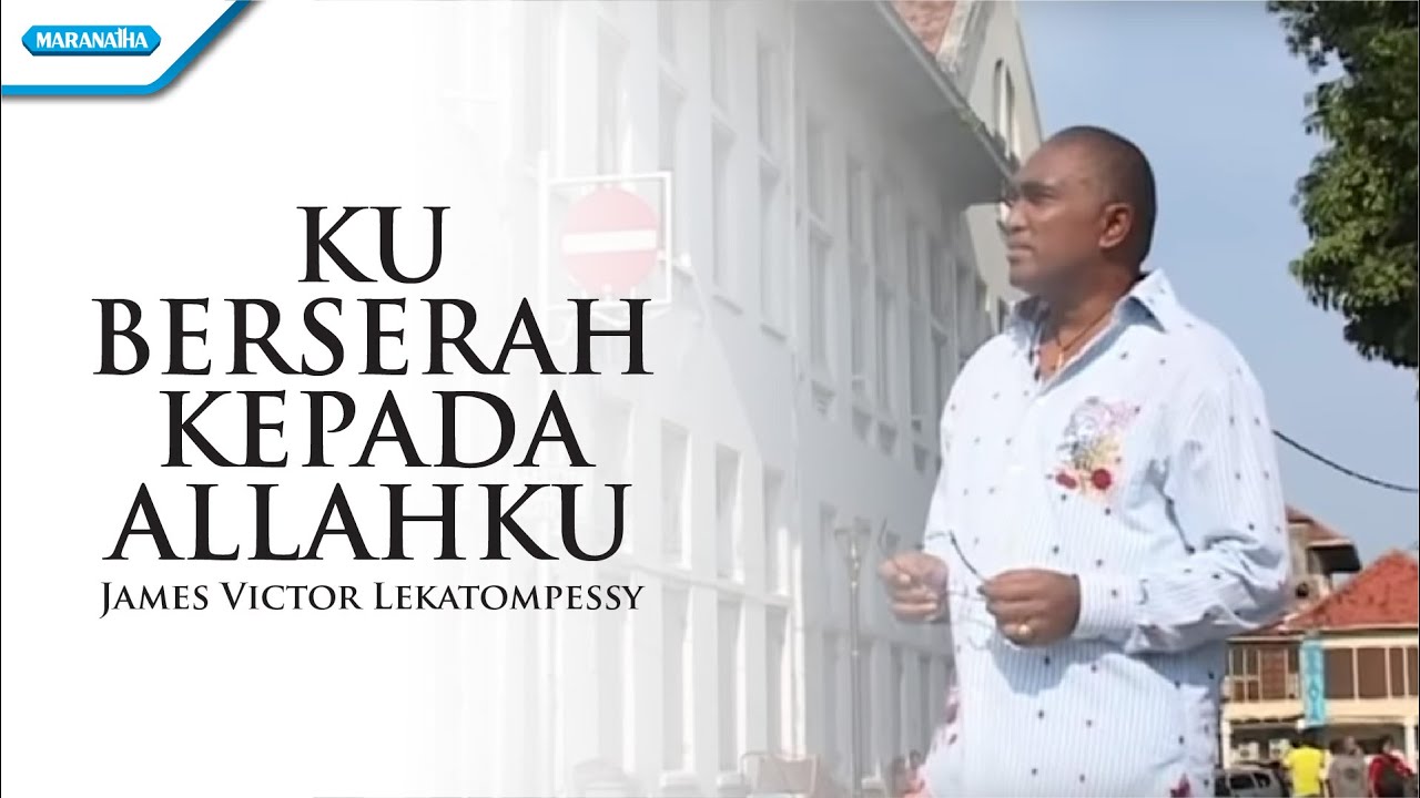 Kuberserah Kepada Allahku - Pdt. James Victor Lekatompessy (Official Music Video)