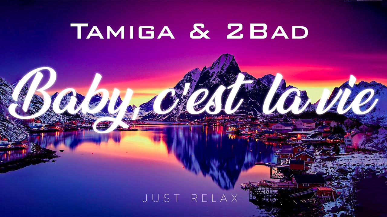 Tamiga And 2bad Baby Cest La Vie Lyrics Youtube