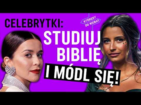Celebrytki: Studiuj Biblię i módl się! | Którędy do Nieba