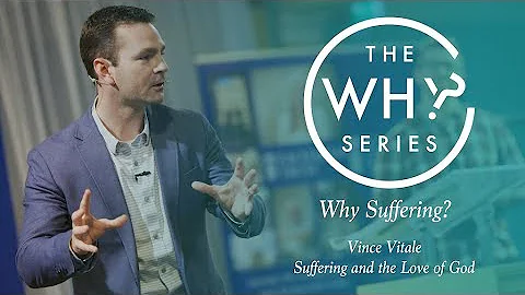 Why Series | Why Suffering: Suffering and the Love of God | Vince Vitale