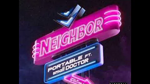 Portable Ft. Small Doctor – Neighbor