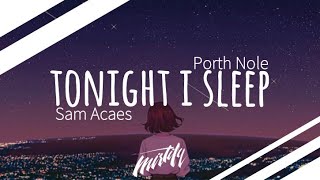 Porth Nole & Sam Acaes – Tonight I Sleep