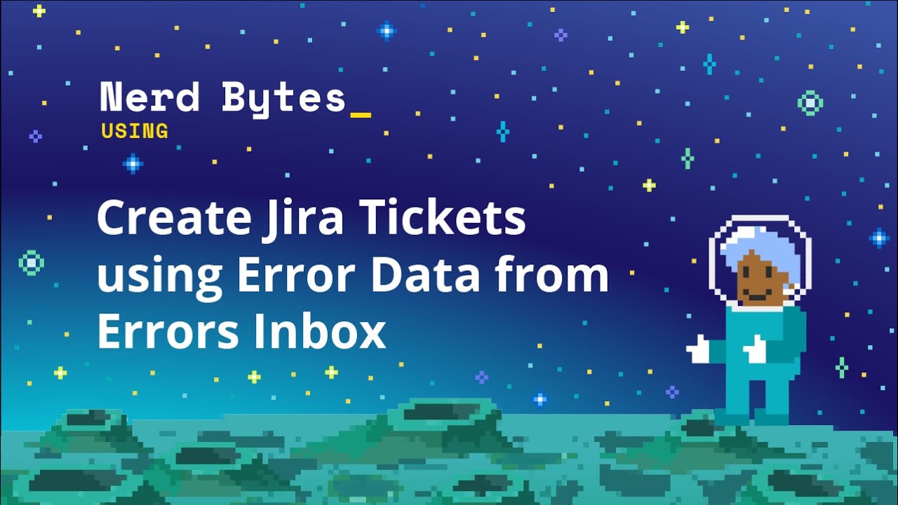 Create Jira Tickets using Error Data from Errors Inbox