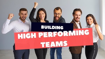 Building High Performing Teams: A Comprehensive Approach