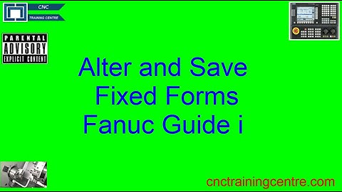 How to Alter and save fixed forms Fanuc Guide I