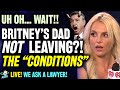 WAIT! Britney Spears' Dad Jamie NOT Leaving?! CONDITIONS To Step Down?! - LIVE Lawyer Breakdown