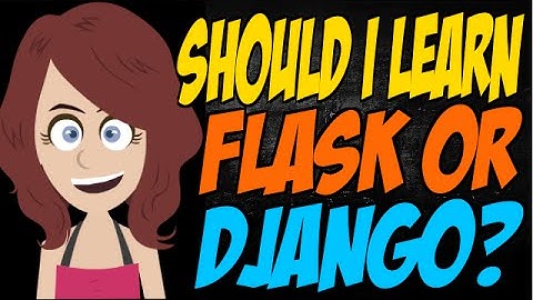 Should I Learn Flask or Django?
