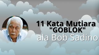 11 kata mutiara GOBLOK ala Bob Sadino
