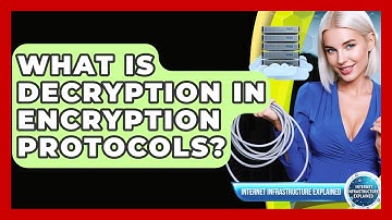 What Is Decryption In Encryption Protocols? - Internet Infrastructure Explained