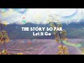 The Story So Far "Let it Go"