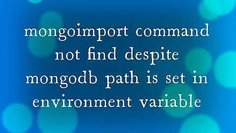 mongoimport command not find despite mongo path is set in environment variable