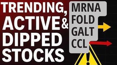 Trending MRNA, FOLD, GALT & CCL Stocks