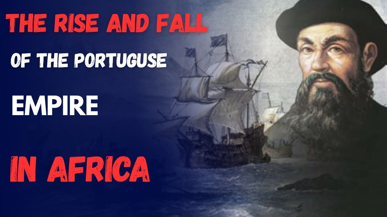 The Rise and Fall of Portuguese Colonies in Africa | A Forgotten Empire