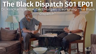 S01 EP01: Dr. Kirk Harris and Hubert Morgan - Launching “The Black Dispatch”