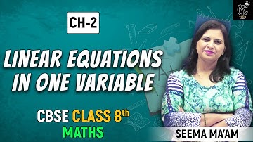 Linear Equations in One Variable | CBSE Class 8 | YOUR CLASS | Seema Ma