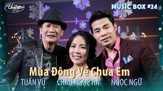 Tuấn Vũ, Ngọc Ngữ, Châu Ngọc Hà - Mùa Đông Về Chưa Em | Music Box #24