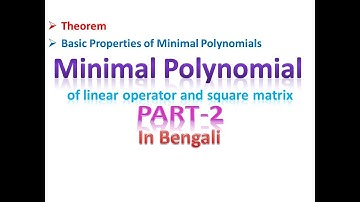 Minimal Polynomial of Linear Operator and Square Matrix : Part-2(In Bengali)