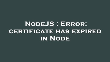 NodeJS : Error: certificate has expired in Node