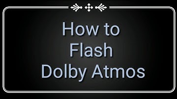 How to Flash Dolby Atmos on Android phone