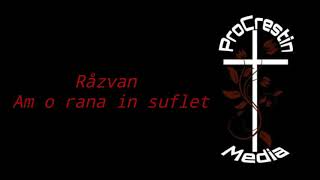 Video thumbnail of "Razvan - Am o rana in suflet"