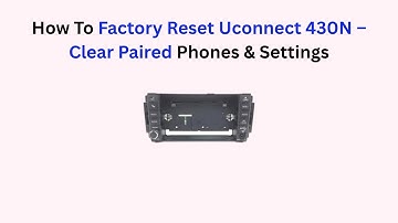 How To Factory Reset Uconnect 430N – Clear Paired Phones & Settings