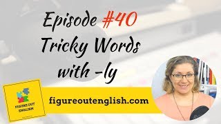 Figure Out English Episode 40 How to Use Tricky Words with -LY