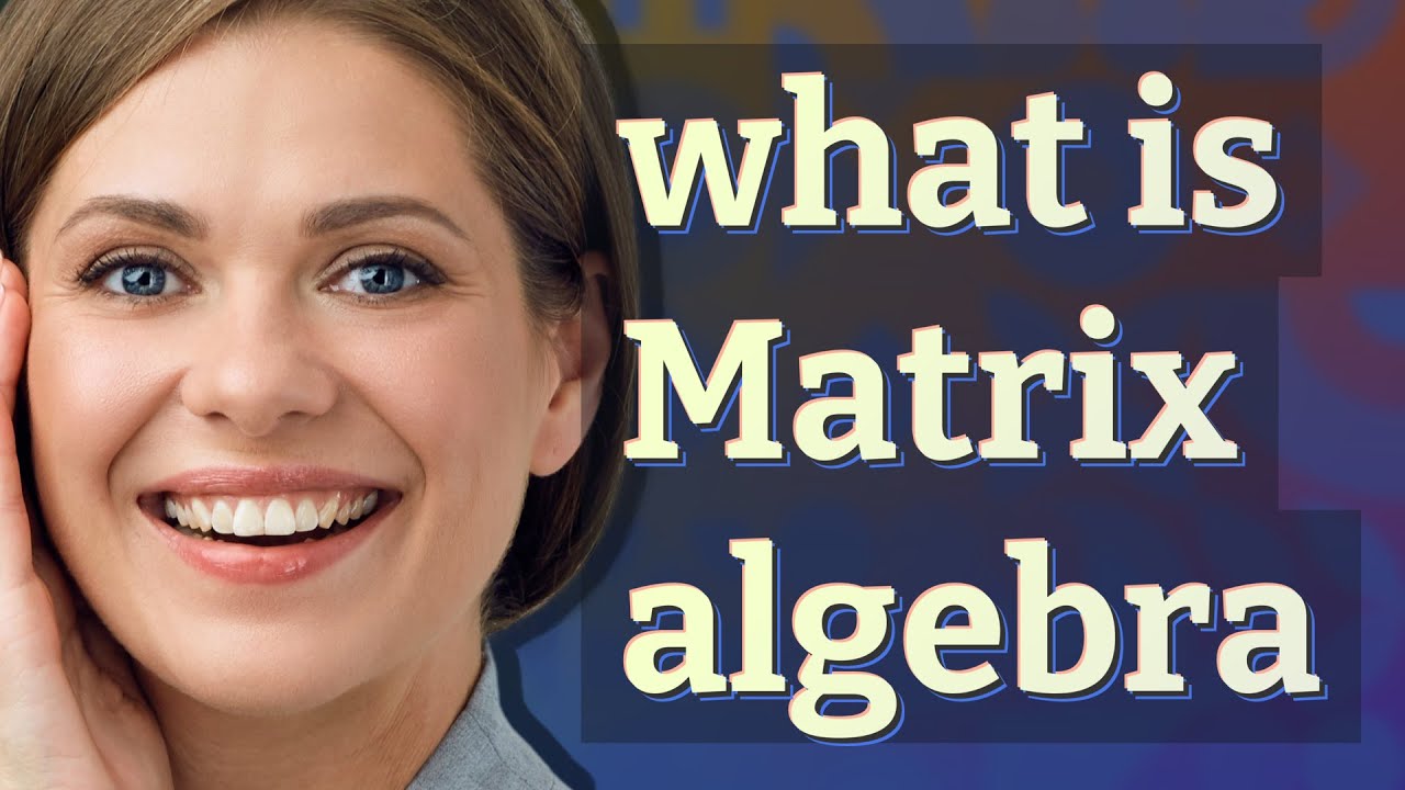 Matrix algebra meaning of Matrix algebra YouTube