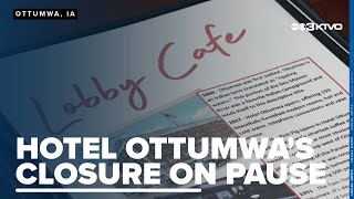 Iconic Hotel Ottumwa's closure on pause, changes still being made
