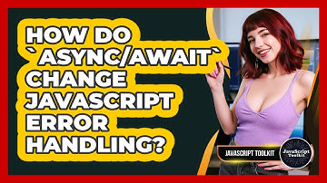 How Do `async/await` Change JavaScript Error Handling? - JavaScript Toolkit