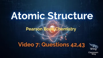 Atomic Structure | Questions 42,43 | Pearson Class 8 | IIT-NEET Foundation | Classroom Wing | Video7
