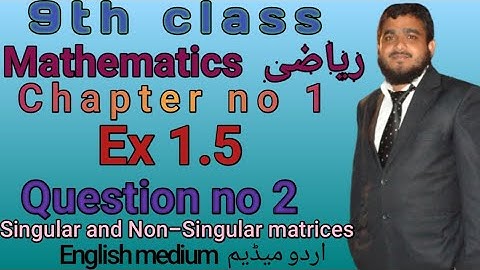 9th mathematics ex 1.5 question no 2 finding Singular and Non-Singular Matrix
