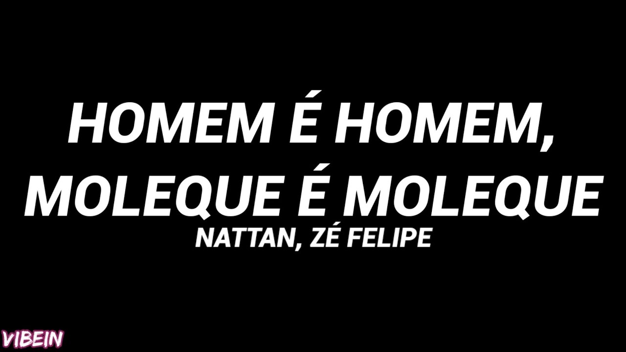 Nattan, Zé Felipe - Homem é Homem, Moleque é Moleque (Letra)