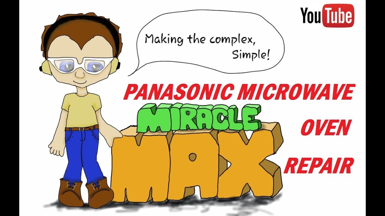 Panasonic Microwave Oven Repair MiracleMAX YouTube