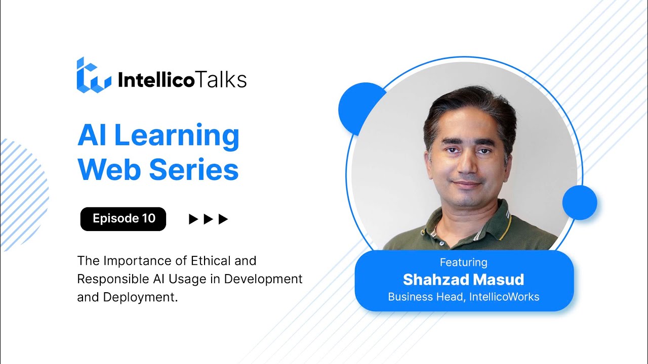 The Importance of Ethical & Responsible AI Usage in Development & Deployment | Ep10 | IntellicoTalks