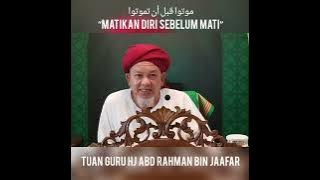 Matikan Diri Sebelum Mati - Tuan Guru Hj Abd Rahman Bin Jaafar