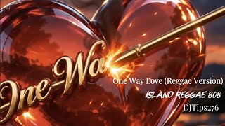One Way Love (Reggae Version) | DJTips276 | Hawaii 808 Island Reggae Soul