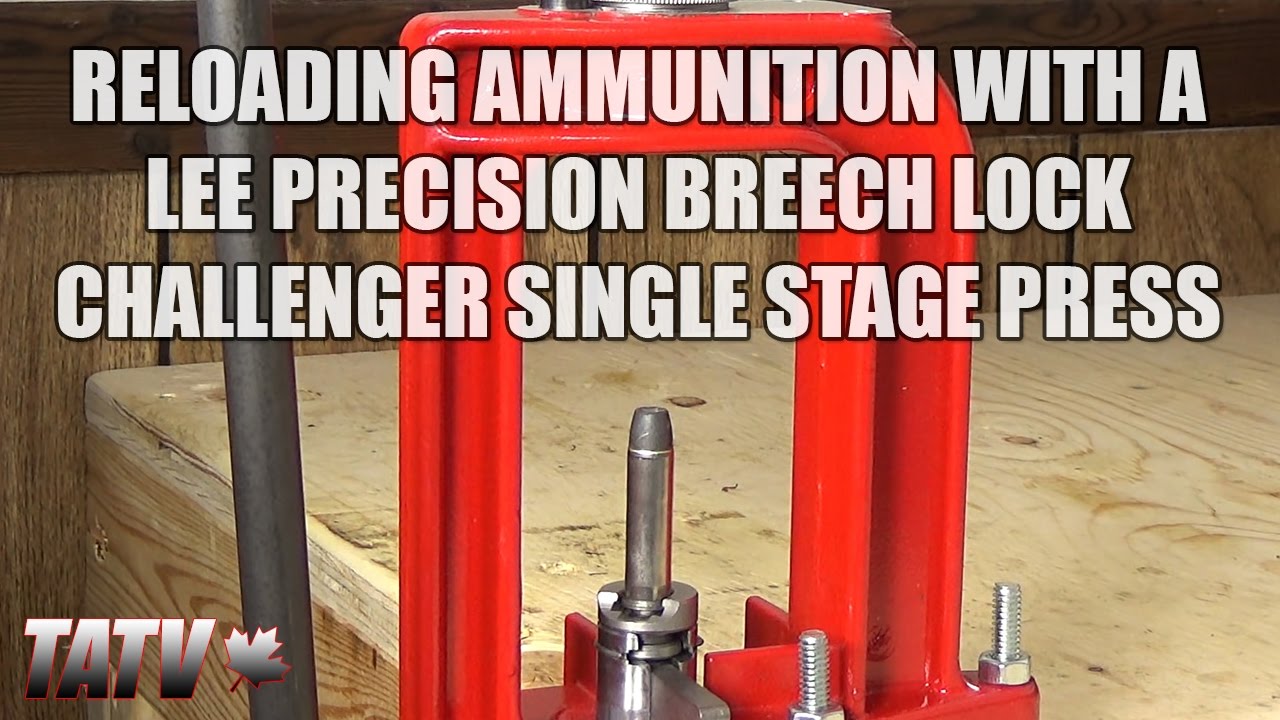 Reloading Ammunition with a Lee Precision Breech Lock Challenger Single  Stage Press 