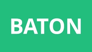 How To Pronounce Baton - Pronunciation Academy