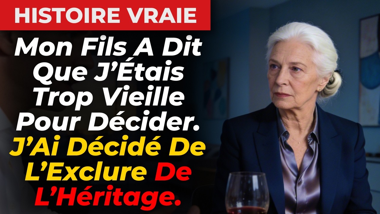 Mon Fils A Dit Que J’Étais Trop Vieille Pour Décider. J’Ai Décidé De L’Exclure De L’Héritage.