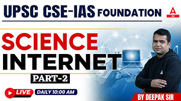 Internet  Part-02 Science& Tech.  || UPSC CSE- Foundation || By Deepak  Sir