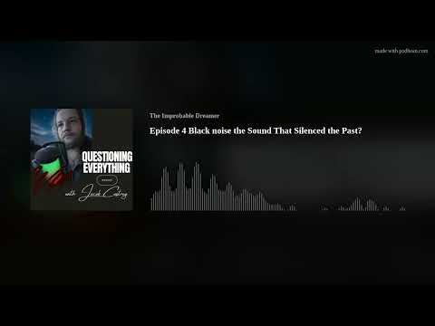 Episode 4 Black noise the Sound That Silenced the Past?