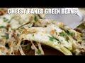 Cheesy baked green beans  sweet and savory meals