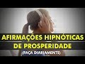 Afirmaes hipnticas de prosperidade e abundncia  reprograme a sua mente para o sucesso