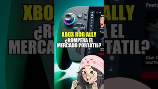XBOX ROG ALLY CAMBIARA EL MERCADO DE LAS CONSOLAS PORTATILES?