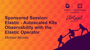 Sponsored Session: Elastic - Autoscaled K8s Observability with the Elastic Operator