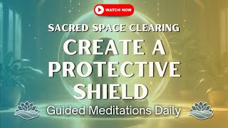 Sacred Space Clearing Meditation | Release Negative Energy & Create a Protective Shield ✨