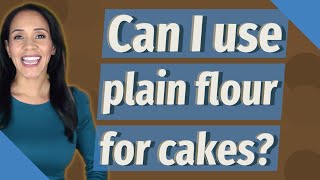 Can I use plain flour for cakes?